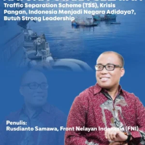 Natuna Utara Selatan : Traffic Separation Scheme (TSS), Krisis Pangan, Indonesia Menjadi Negara Adidaya? Butuh Strong Leadership
