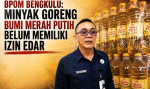 BPOM Bengkulu, Minyak Goreng Bumi Merah Putih Belum Memiliki Izin Edar