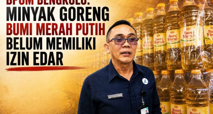 BPOM Bengkulu, Minyak Goreng Bumi Merah Putih Belum Memiliki Izin Edar