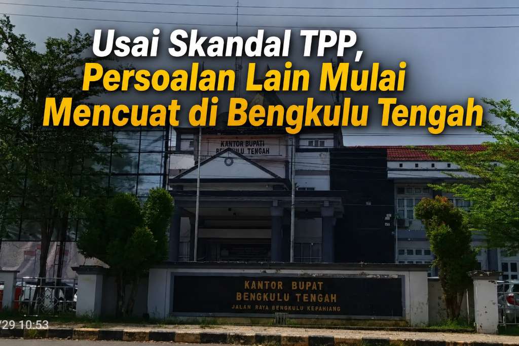 Bengkulu Tengah Berguncang, Dari Skandal TPP, Proyek Berbinar Hingga Zakat ASN Kini Mencuat