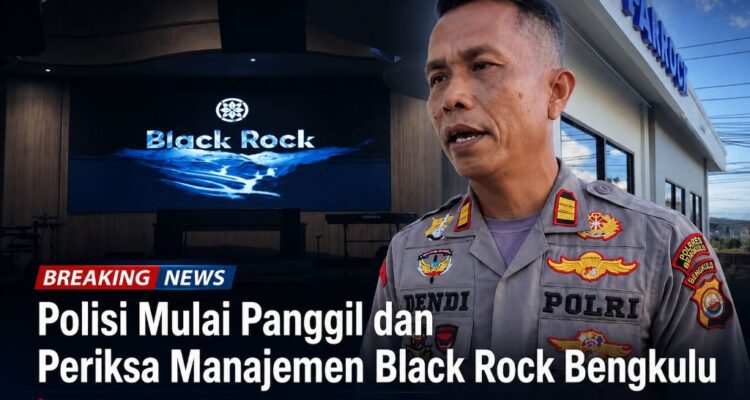 Polisi Mulai Panggil dan Periksa Manajemen Black Rock Bengkulu Polisi Mulai Panggil dan Periksa Manajemen Black Rock Bengkulu