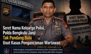 Seret Nama Keluarga Polisi, Polda Bengkulu Janji Tak Pandang Bulu Usut Kasus Pengancaman Wartawan Seret Nama Keluarga Polisi, Polda Bengkulu Janji Tak Pandang Bulu Usut Kasus Pengancaman Wartawan
