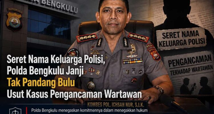 Seret Nama Keluarga Polisi, Polda Bengkulu Janji Tak Pandang Bulu Usut Kasus Pengancaman Wartawan Seret Nama Keluarga Polisi, Polda Bengkulu Janji Tak Pandang Bulu Usut Kasus Pengancaman Wartawan