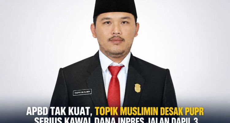 APBD Tak Kuat, Topik Muslimin Desak PUPR Serius Kawal Dana Inpres Jalan Dapil 3