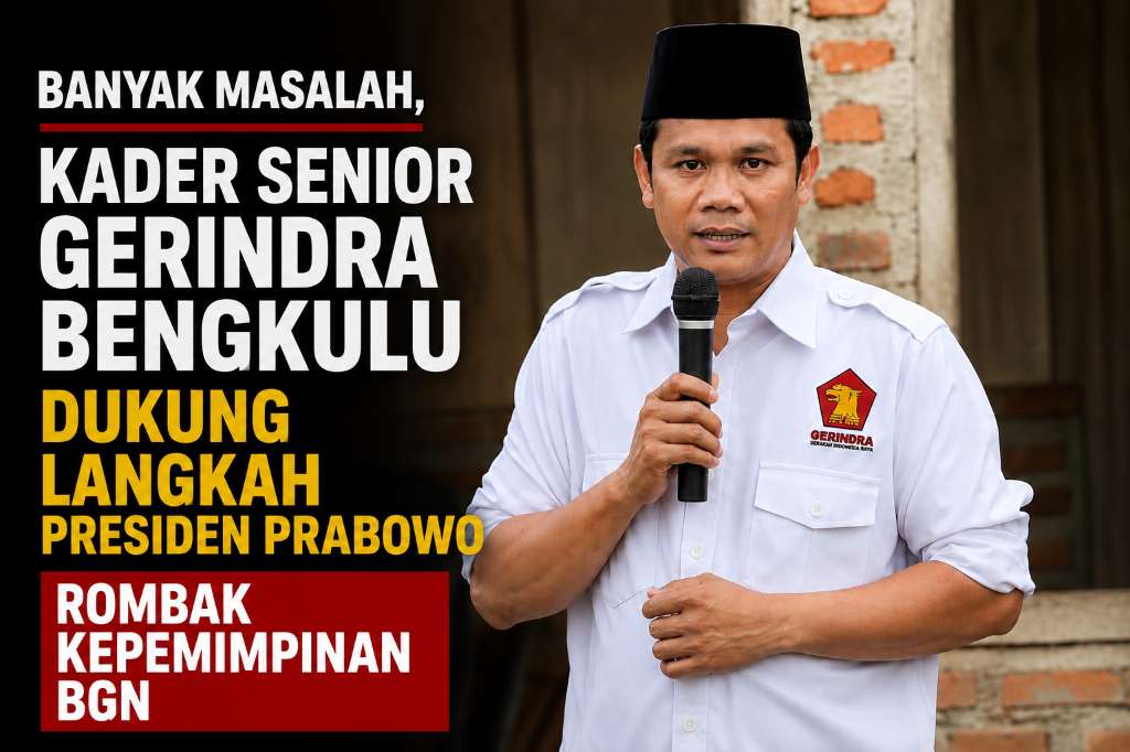 Banyak Masalah, Kader Senior Gerindra Bengkulu Dukung Langkah Presiden Prabowo Rombak Kepemimpinan BGN
