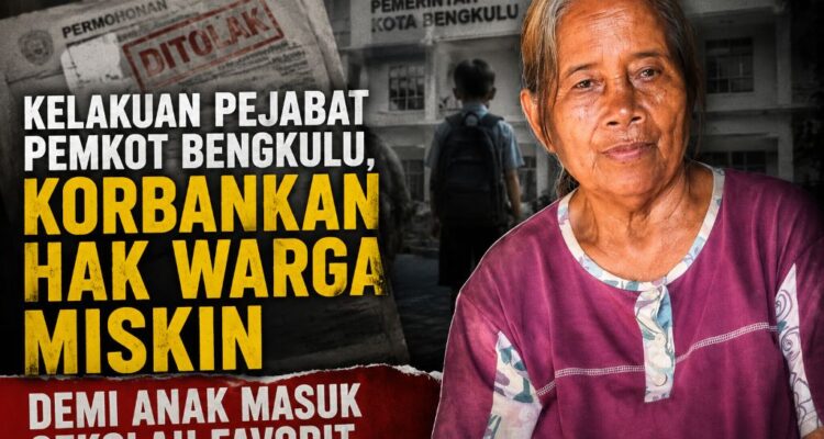 Kelakuan Pejabat Pemkot Bengkulu, Korbankan Warga Miskin Demi Anak Masuk Sekolah Favorit