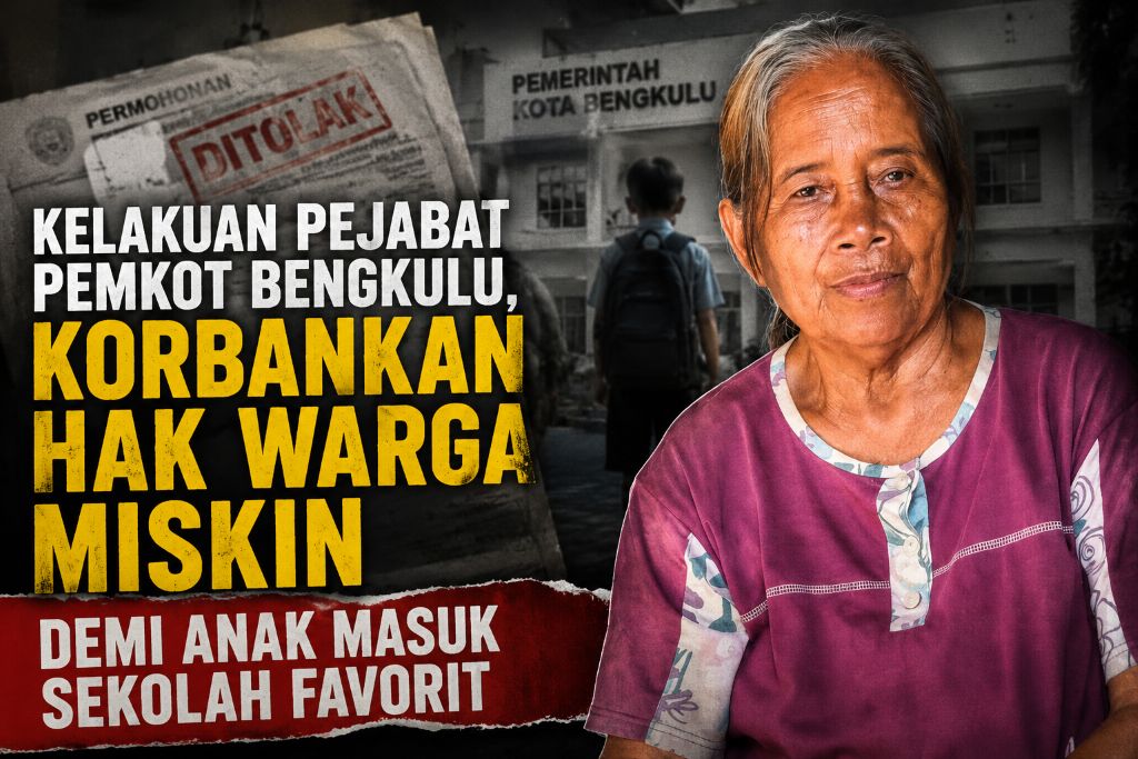Kelakuan Pejabat Pemkot Bengkulu, Korbankan Warga Miskin Demi Anak Masuk Sekolah Favorit