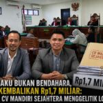 Mengaku Bukan Bendahara, Tapi Kembalikan Rp1,7 Miliar, Kasus CV Mandiri Sejahtera Menggelitik Logika Mengaku Bukan Bendahara, Tapi Kembalikan Rp1,7 Miliar, Kasus CV Mandiri Sejahtera Menggelitik Logika