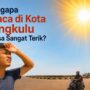 Mengapa Cuaca di Bengkulu Terasa Sangat Terik Akhir-akhir Ini