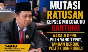Mutasi Ratusan Kepsek Mukomuko Gantung, Waka II DPRD, Pilih yang Tepat, Jangan Berbau Politik dan Pungli