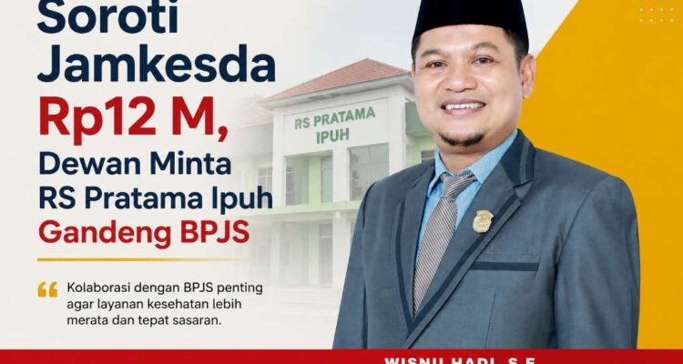 Soroti Jamkesda Rp12 M, Dewan Minta RS Pratama Ipuh Gandeng BPJS