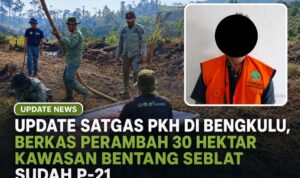 Update Satgas PKH di Bengkulu, Berkas Perambah 30 Hektar Kawasan Bentang Seblat Sudah P-21 Update Satgas PKH di Bengkulu, Berkas Perambah 30 Hektar Kawasan Bentang Seblat Sudah P-21