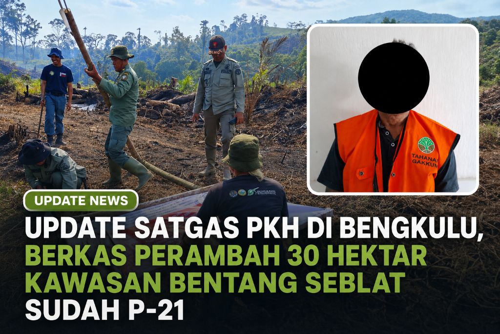 Update Satgas PKH di Bengkulu, Berkas Perambah 30 Hektar Kawasan Bentang Seblat Sudah P-21