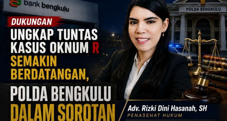 Dukungan Ungkap Tuntas Kasus Oknum R Mulai Berdatangan, Polda Bengkulu Dalam Sorotan Dukungan Ungkap Tuntas Kasus Oknum R Mulai Berdatangan, Polda Bengkulu Dalam Sorotan