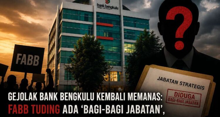 Gejolak Bank Bengkulu Kembali Memanas FABB Tuding Ada 'Bagi-bagi Jabatan', Stafsus Gubernur Jadi Komisaris