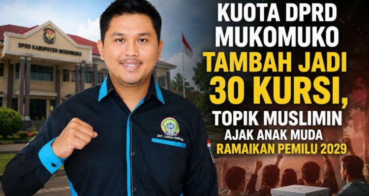 Kuota DPRD Mukomuko Tambah Jadi 30 Kursi, Topik Muslimin Ajak Anak Muda Ramaikan Pemilu 2029 Kuota DPRD Mukomuko Tambah Jadi 30 Kursi, Topik Muslimin Ajak Anak Muda Ramaikan Pemilu 2029