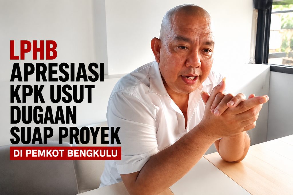 LPHB Apresiasi KPK Usut Dugaan Suap Proyek di Pemkot Bengkulu