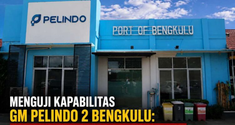 Menguji Kapabilitas GM Pelindo 2 Bengkulu, Prestasi Riil atau Efek Keberuntungan Inpres Menguji Kapabilitas GM Pelindo 2 Bengkulu: Prestasi Riil atau Efek Keberuntungan Inpres?
