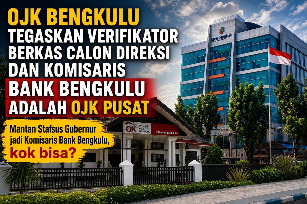 OJK Bengkulu Tegaskan Verifikator Berkas Calon Direksi dan Komisaris Bank Bengkulu Adalah OJK Pusat