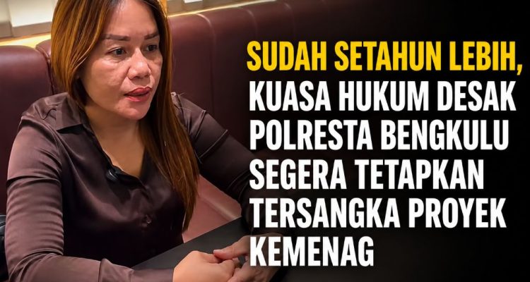 Sudah Setahun Lebih, Kuasa Hukum Desak Polresta Bengkulu Segera Tetapkan Tersangka Proyek Kemenag