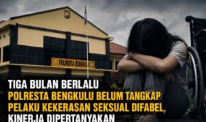 Tiga Bulan Berlalu Polresta Bengkulu Belum Tangkap Pelaku Kekerasan Seksual Difabel, Kinerja Dipertanyakan Tiga Bulan Berlalu Polresta Bengkulu Belum Tangkap Pelaku Kekerasan Seksual Difabel, Kinerja Dipertanyakan
