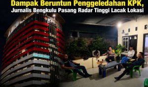 Dampak Beruntun Penggeledahan KPK, Jurnalis Bengkulu Pasang Radar Tinggi Lacak Lokasi