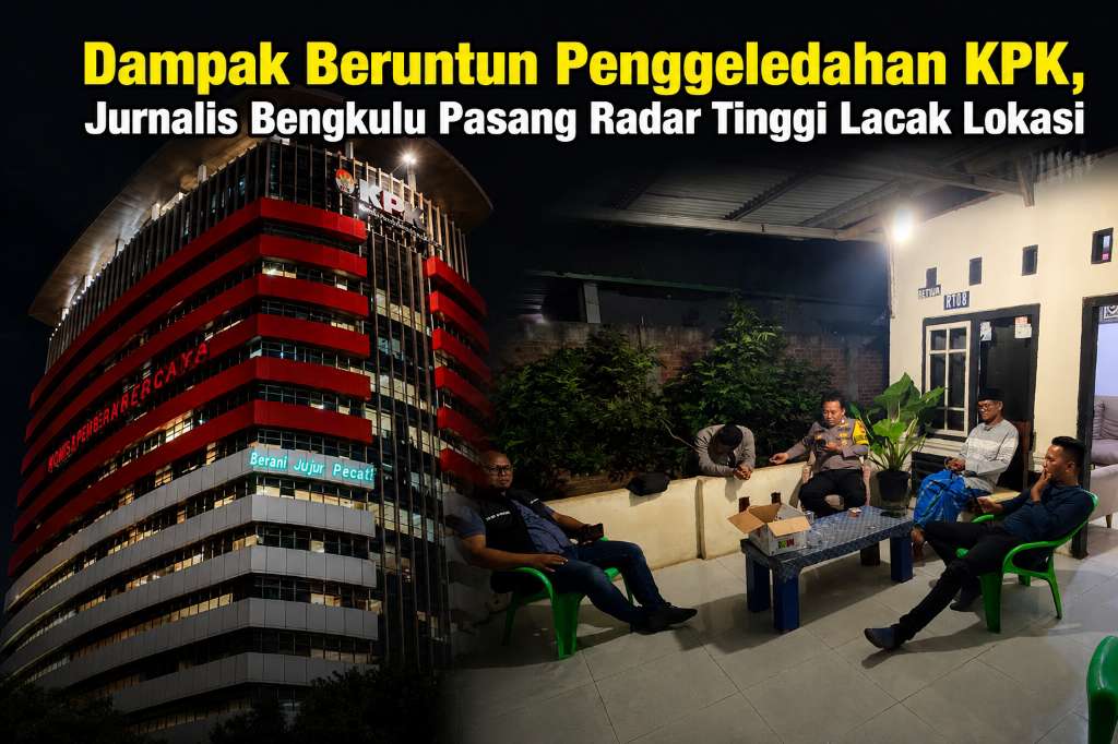 Dampak Beruntun Penggeledahan KPK, Jurnalis Bengkulu Pasang Radar Tinggi Lacak Lokasi