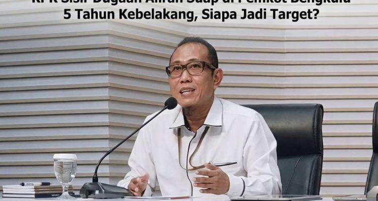 KPK Sisir Dugaan Aliran Suap di Pemkot Bengkulu 5 Tahun Kebelakang, Siapa Jadi Target KPK Sisir Dugaan Aliran Suap di Pemkot Bengkulu 5 Tahun Kebelakang, Siapa Jadi Target
