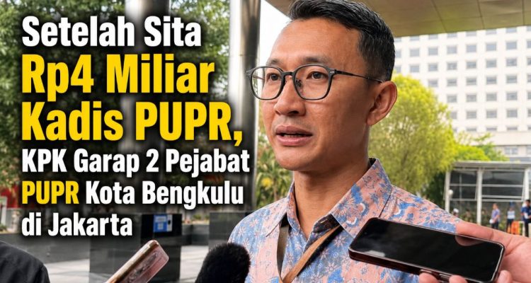 Setelah Sita Rp4 Miliar Kadis PUPR, KPK Garap 2 Pejabat PUPR Kota Bengkulu di Jakarta Setelah Sita Rp4 Miliar Kadis PUPR, KPK Garap 2 Pejabat PUPR Kota Bengkulu di Jakarta