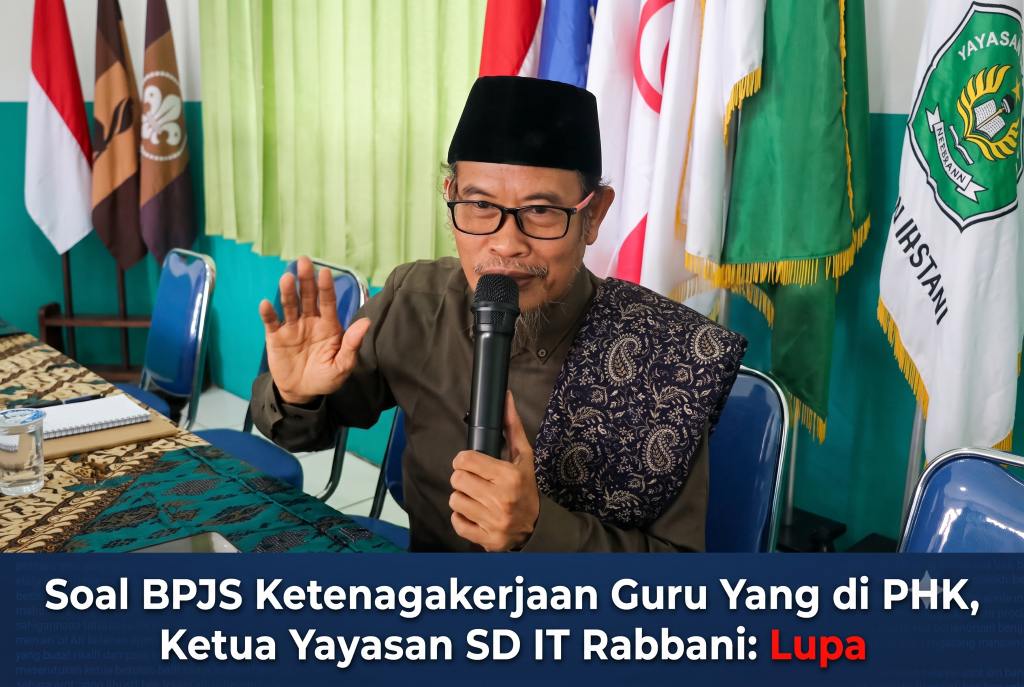 Soal BPJS Ketenagakerjaan Guru Yang di PHK, Ketua Yayasan SD IT Rabbani: Lupa