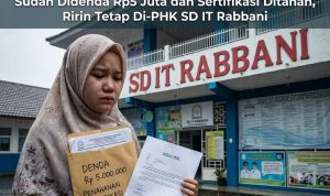 Sudah Didenda Rp5 Juta dan Sertifikasi Ditahan, Ririn Tetap Di-PHK SD IT Rabbani