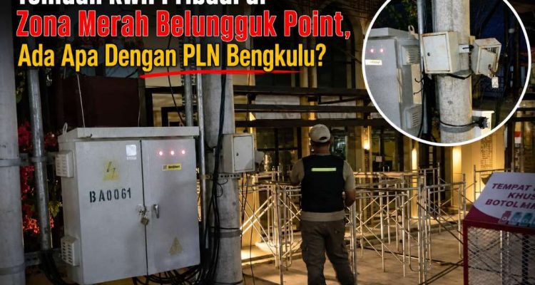 Temuan KWH Pribadi di Zona Merah Belungguk Point, Ada Apa Dengan PLN Bengkulu Temuan KWH Pribadi di Zona Merah Belungguk Point, Ada Apa Dengan PLN Bengkulu