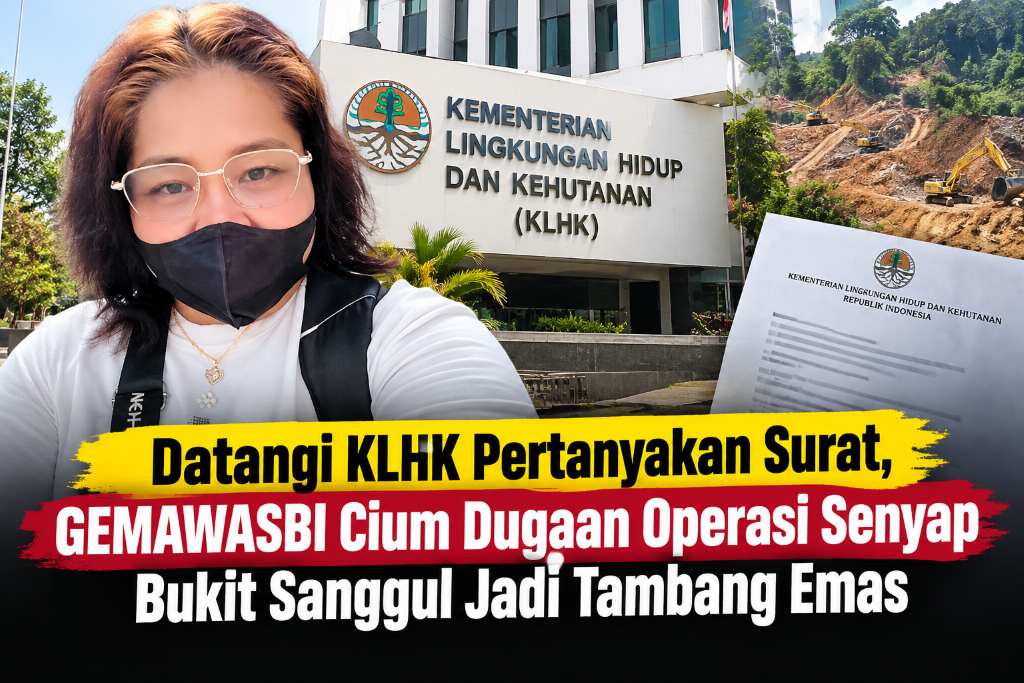 Datangi KLHK Pertanyakan Surat, GEMAWASBI Cium Dugaan Operasi Senyap Bukit Sanggul Jadi Tambang Emas Datangi KLHK Pertanyakan Surat, GEMAWASBI Cium Dugaan Operasi Senyap Bukit Sanggul Jadi Tambang Emas