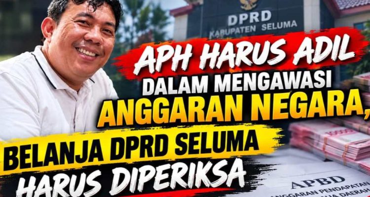 Belanja DPRD Seluma Disorot, APH Diminta Telusuri Secara Menyeluruh