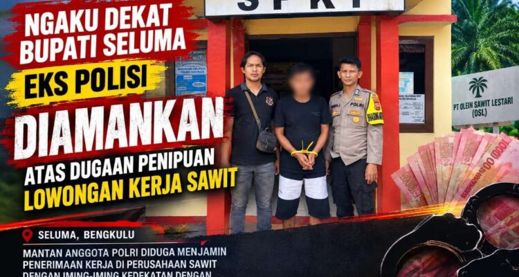 Ngaku Dekat Dengan Bupati Seluma, Ex Polisi Diamankan Dugaan Penipuan Lowongan Kerja PT Olien Ngaku Dekat Dengan Bupati Seluma, Ex Polisi Diamankan Dugaan Penipuan Lowongan Kerja PT Olien