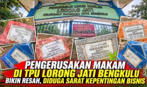 Pengerusakan Makam di TPU Lorong Jati Bengkulu Bikin Resah, Diduga Sarat Kepentingan Bisnis