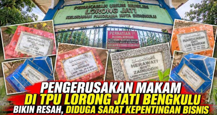 Pengerusakan Makam di TPU Lorong Jati Bengkulu Bikin Resah, Diduga Sarat Kepentingan Bisnis Pengerusakan Makam di TPU Lorong Jati Bengkulu Bikin Resah, Diduga Sarat Kepentingan Bisnis