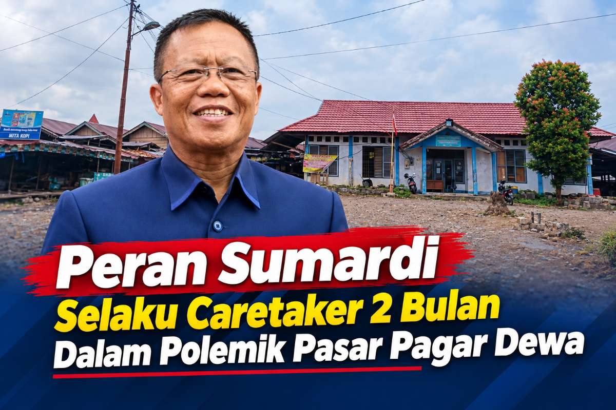 Peran Sumardi Selaku Caretaker 2 Bulan Dalam Polemik Pasar Pagar Dewa Peran Sumardi Selaku Caretaker 2 Bulan Dalam Polemik Pasar Pagar Dewa