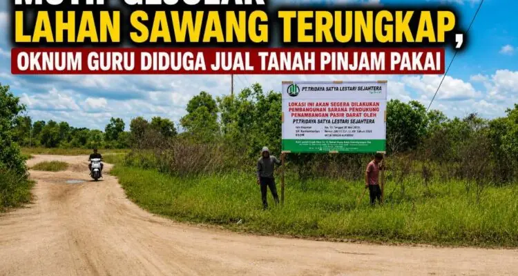 Motif Gejolak Lahan Sawang Terungkap, Oknum Guru Diduga Jual Tanah Pinjam Pakai Motif Gejolak Lahan Sawang Terungkap, Oknum Guru Diduga Jual Tanah Pinjam Pakai