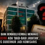 Gejolak Bank Bengkulu Kembali Memanas FABB Tuding Ada 'Bagi-bagi Jabatan', Stafsus Gubernur Jadi Komisaris