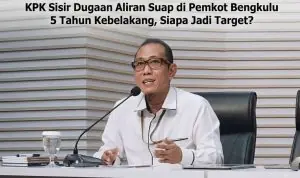 KPK Sisir Dugaan Aliran Suap di Pemkot Bengkulu 5 Tahun Kebelakang, Siapa Jadi Target KPK Sisir Dugaan Aliran Suap di Pemkot Bengkulu 5 Tahun Kebelakang, Siapa Jadi Target