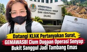Datangi KLHK Pertanyakan Surat, GEMAWASBI Cium Dugaan Operasi Senyap Bukit Sanggul Jadi Tambang Emas Datangi KLHK Pertanyakan Surat, GEMAWASBI Cium Dugaan Operasi Senyap Bukit Sanggul Jadi Tambang Emas